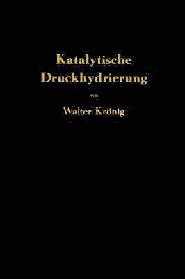 bokomslag Die katalytische Druckhydrierung von Kohlen Teeren und Minerallen