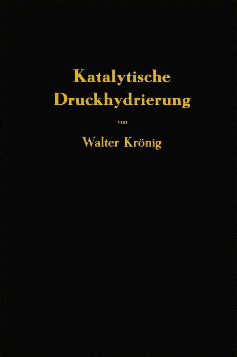 Walter Krönig - Die katalytische Druckhydrierung von Kohlen Teeren und Mineralölen, Häftad