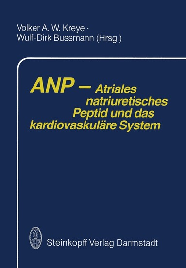 A.W. Kreye, W.D. Bussmann - ANP — Atriales natriuretisches Peptid und das kardiovaskuläre System, Häftad