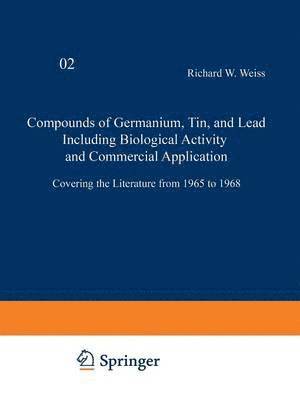 Richard W. Weiss - Compounds of Germanium, Tin and Lead Including Biological Activity and Commercial Application, Häftad