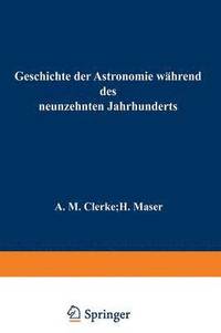 bokomslag Geschichte der Astronomie whrend des neunzehnten Jahrhunderts