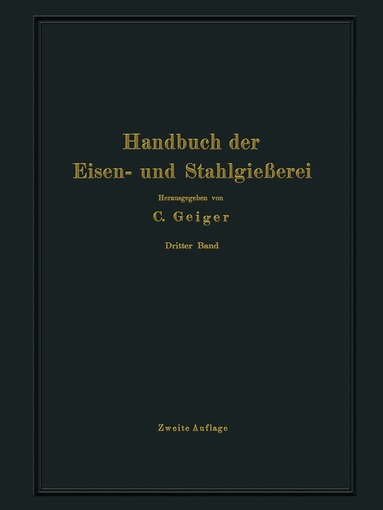 O. Bauer, L. Beck, G. Buzek, M. Escher, C. Irresberger, C. Kazmeyer, A. Kessner, E. Leber, B. Neumann, M. Philips, E. Preuß, A. Schott, E. Trescher, L. Treuheit, W. Venator, A. Widmaier - Handbuch der Eisen- und Stahlgießerei, Häftad