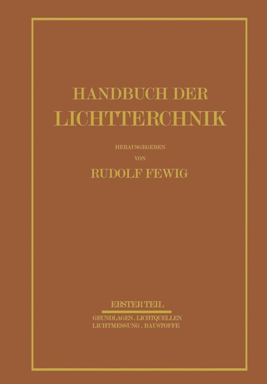 E. Alberts, W. Arndt, A. Beckmann, E. Besser, F. Born, A. Dresler, W. Dziobek, H. Ewest, W. Ganz, W. Hagemann, E. Hiepe, G. Jaeckel, R. Kell, H. Korte, F. Krautschneider, H. Krefft, J. Kurth, K. Lackner, K. Larché, G. Laue, E. Lax, H. Lossagk, H. Lux, G. Meyer, A. Pahl, W. Petzold - Handbuch der Lichttechnik, Häftad