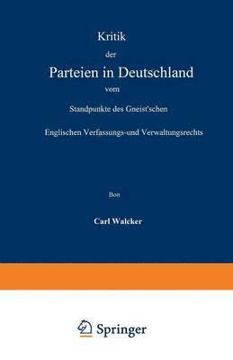 Kritik der Parteien in Deutschland vom Standpunkte des Gneistschen Englischen Verfassungs- und Verwaltungsrechts 1