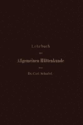 Carl Schnabel - Lehrbuch der Allgemeinen Hüttenkunde, Häftad