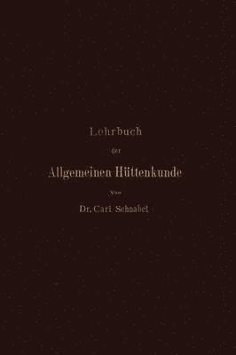 Lehrbuch der Allgemeinen Httenkunde 1