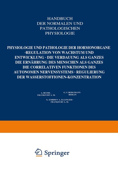 A. Bethge, G. v. Bergmann, G. Embden, A. Ellinger - Physiologie und Pathologie der Hormonorgane; Regulation von Wachstum und Entwicklung; die Verdauung als Ganzes; die Ernährung des Menschen als Ganzes; die correlativen Funktionen des autonomen Nervensystems; Regulierung der Wasserstoffionen-Konzentration, Häftad