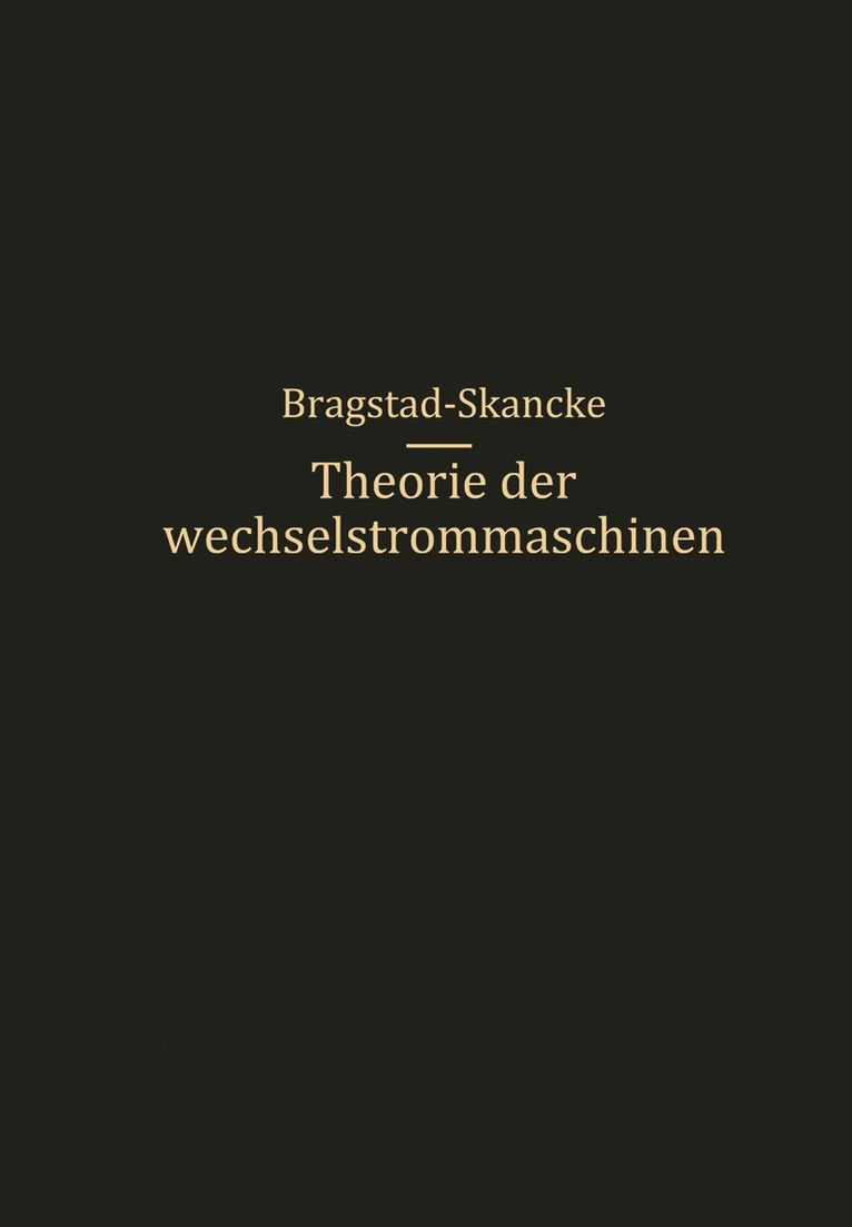 R.S. Skancke, O. S. Bragstad, R. S. Skancke - Theorie der Wechselstrommaschinen mit einer Einleitung in die Theorie der stationären Wechselströme, Häftad