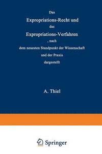 bokomslag Das Expropriations-Recht und das Expropriations-Verfahren nach dem neuesten Standpunkt der Wissenschaft und der Praxis