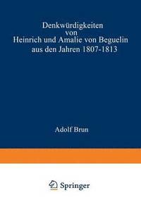 bokomslag Denkwurdigkeiten von Heinrich und Amalie von Beguelin aus den Jahren 1807-1813 nebst Briefen von Gneisenau und Hardenberg