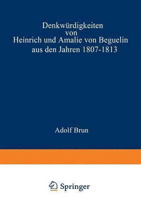 bokomslag Denkwrdigkeiten von Heinrich und Amalie von Beguelin aus den Jahren 18071813 nebst Briefen von Gneisenau und Hardenberg