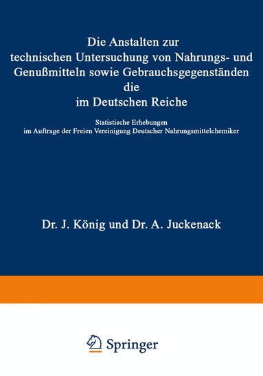 J. König, A. Juckenack, H. Beckurts, A. Beythien, A. Bujard, K. Farnsteiner, J. Mayrhofer, G. Rupp, R. Sendtner - Die Anstalten zur technischen Untersuchung von Nahrungs- und Genußmitteln sowie Gebrauchsgegenständen, die im Deutschen Reiche, Häftad