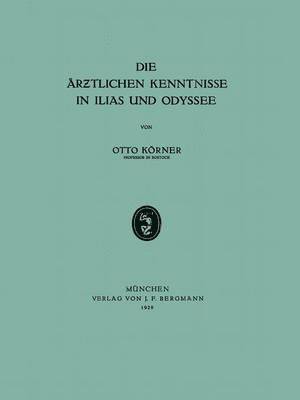Die Ärƶtlichen Kenntnisse in Ilias und Odyssee
