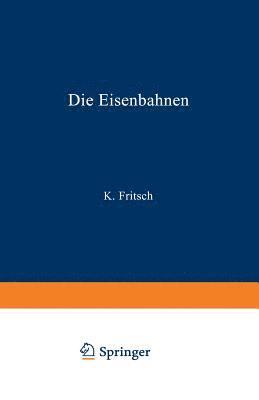 Die Eisenbahnen. Allgemeine Bestimmungen; Verwaltung der Staatseisenbahnen; Staatsaufsicht ber Privatbahnen; Beamte und Arbeiter; Finanzen, Steuern; Eisenbahnbau, Grunderwerb und 1