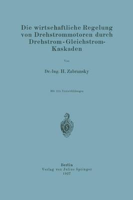 bokomslag Die wirtschaftliche Regelung von Drehstrommotoren durch Drehstrom - Gleichstrom-Kaskaden