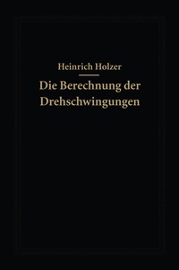 bokomslag Die Berechnung der Drehschwingungen und ihre Anwendung im Maschinenbau