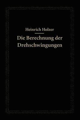 Die Berechnung der Drehschwingungen und ihre Anwendung im Maschinenbau 1