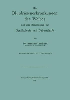 bokomslag Die Blutdrsenerkrankungen des Weibes und ihre Beziehungen zur Gynkologie und Geburtshilfe