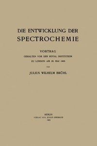 bokomslag Die Entwicklung der Spectrochemie: Vortrag gehalten vor der Royal Institution zu London am 26. Mai 1905