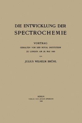 bokomslag Die Entwicklung der Spectrochemie: Vortrag gehalten vor der Royal Institution zu London am 26. Mai 1905