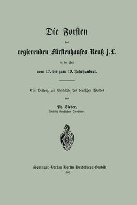 Die Forsten des regierenden frstenhauses Reuk j. L. in der Zeit vom 17. bis zum 19. Jahrhundert 1