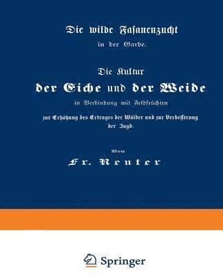 bokomslag Die Kultur der Eiche und der Weide in Verbindung mit Feldfrchten zur Erhhung des Ertrages der Wlder und zur Verbesserung der Jagd