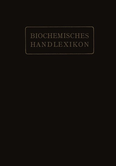 H. Altenburg, I. Bang, K. Bartelt, Fr. Baum, C. Brahm, W. Cramer, K. Dieterich, R. Ditmar, M. Dohrn, H. Einbeck, H. Euler, E. St. Faust, C. Funk, O. v. Fürth, O. Gerngross, V. Grafe, J. Helle, O. Hesse, K. Kautzsch, Fr. Knoop, R. Kobert, J. Lundberg, C. Neuberg, M. Nierenstein, O. A. Oesterle, Th. B. Osborne, L. Pincussohn, H. Pringsheim, K. Raske, B. v. Reinbold, Br. Rewald, A. Rollett, P. Rona, H. Rupe, Fr. Samuely, H. Scheibler, J. Schmid, J. Schmidt, E. Schmitz, M. Siegfried, E. Strauss, A. Thiele, G. Trier, W. Weichardt, R. Willstätter, A. Windaus, E. Winterstein, Ed. Witte, G. Zemplén, E. Zunz, Emil Abderhalden - Biochemisches Handlexikon, Häftad