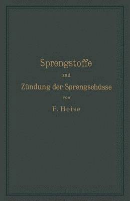 Sprengstoffe und Zndung der Sprengschsse, mit besonderer Bercksichtigung der Schlagwetter- und Kohlenstaubgefahr auf Steinkohlengruben 1