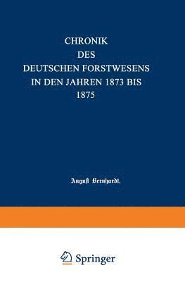 Chronik des deutschen Forstwesens in den Jahren 1873 bis 1875