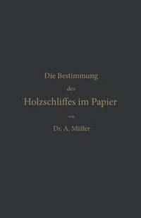 bokomslag Die qualitative und quantitative Bestimmung des Holzschliffes im Papier