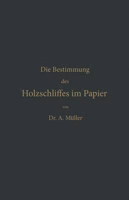 Albrecht Müller - Die qualitative und quantitative Bestimmung des Holzschliffes im Papier, Häftad