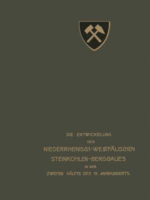 Die Entwickelung des Niederrheinisch -Westflischen Steinkohlen-Bergbaues in der zweiten Hlfte des 19. Jahrhunderts 1