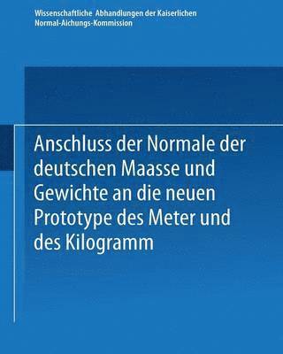 bokomslag Anschluss der Normale der deutschen Maasse und Gewichte an die neuen Prototype des Meter und des Kilogramm