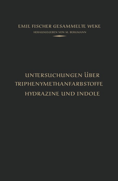 Emil Fischer, M. Bergmann - Untersuchungen über Triphenylmethanfarbstoffe Hydrazine und Indole, Häftad