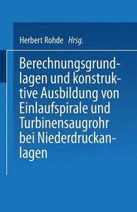 bokomslag Berechnungsgrundlagen und konstruktive Ausbildung von Einlaufspirale und Turbinensaugrohr bei Niederdruckanlagen