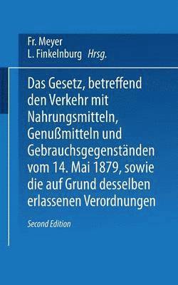 Das Gesetz, betreffend den Verkehr mit Nahrungsmitteln, Genumitteln und Gebrauchsgegenstnden, vom 14. Mai 1879, sowie die auf Grund desselben erlassenen Verordnungen 1