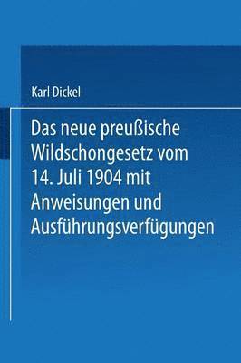 Das neue preußische Wildschongesetz vom 14. Juli 1904 mit Anweisungen und Ausführungsverfügungen