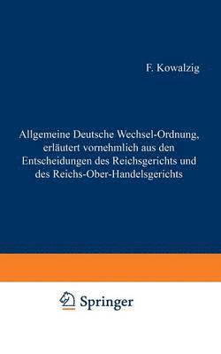 F. Kowalzig - Allgemeine Deutsche Wechsel-Ordnung, erläutert vornehmlich aus den Entscheidungen des Reichsgerichts und des Reichs-Ober-Handelsgerichts, Häftad