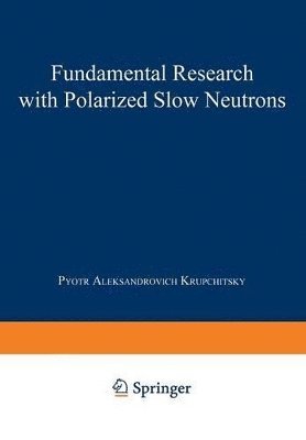 Pyotr Aleksandrovich Krupchitsky - Fundamental Research with Polarized Slow Neutrons, Häftad