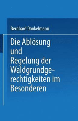 bokomslag Die Ablösung und Regelung der Waldgrundgerechtigkeiten