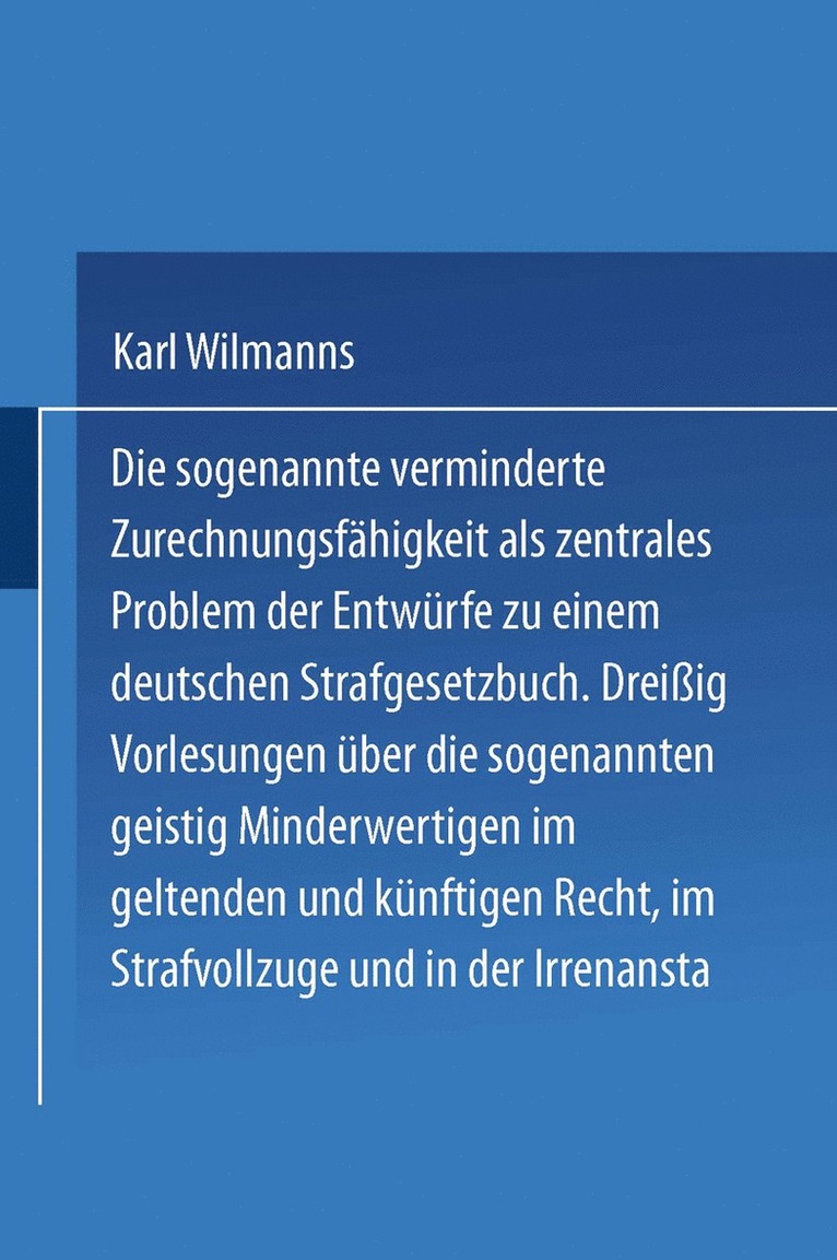 Karl Wilmanns - Die sogenannte verminderte Zurechnungsfähigkeit als zentrales Problem der Entwürfe zu einem Deutschen Strafgesetzbuch, Häftad