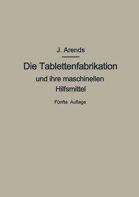 bokomslag Die Tablettenfabrikation und ihre maschinellen Hilfsmittel