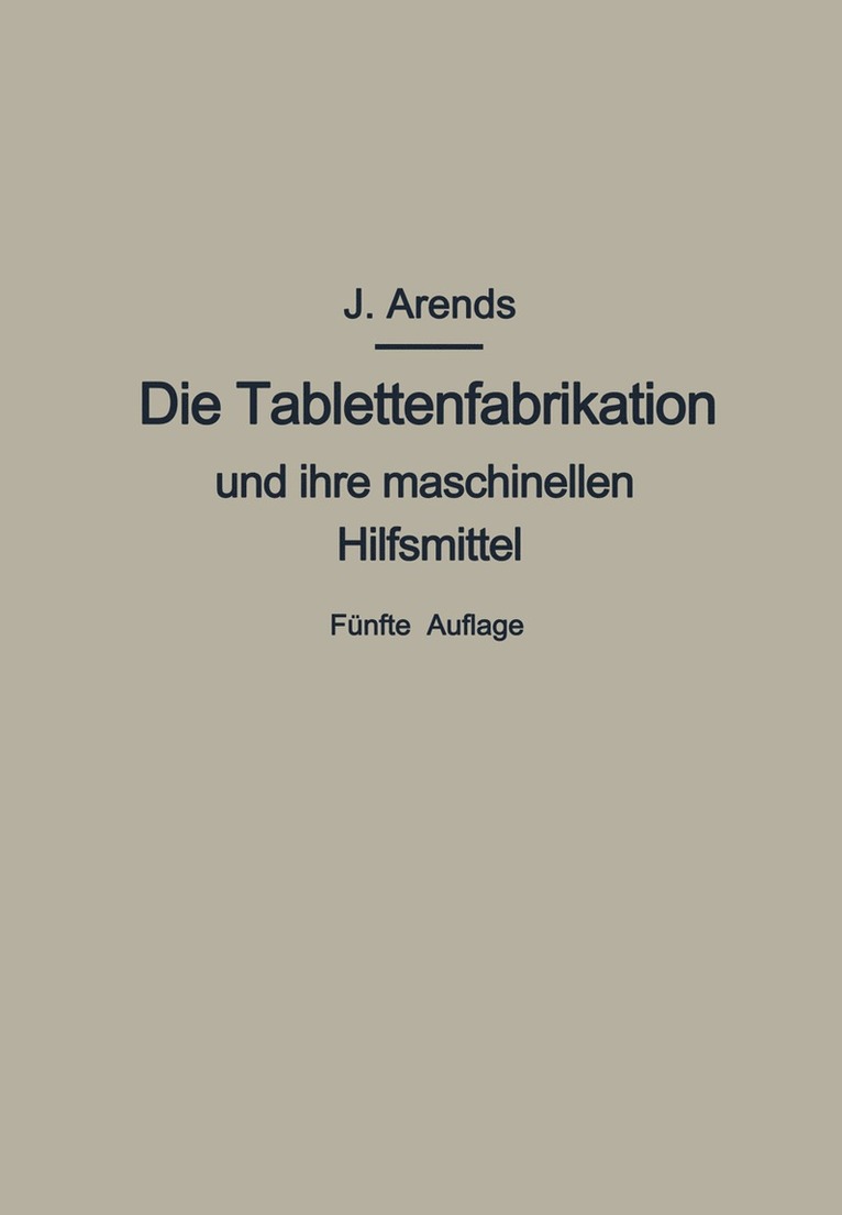 Johannes Arends - Die Tablettenfabrikation und ihre maschinellen Hilfsmittel, Häftad