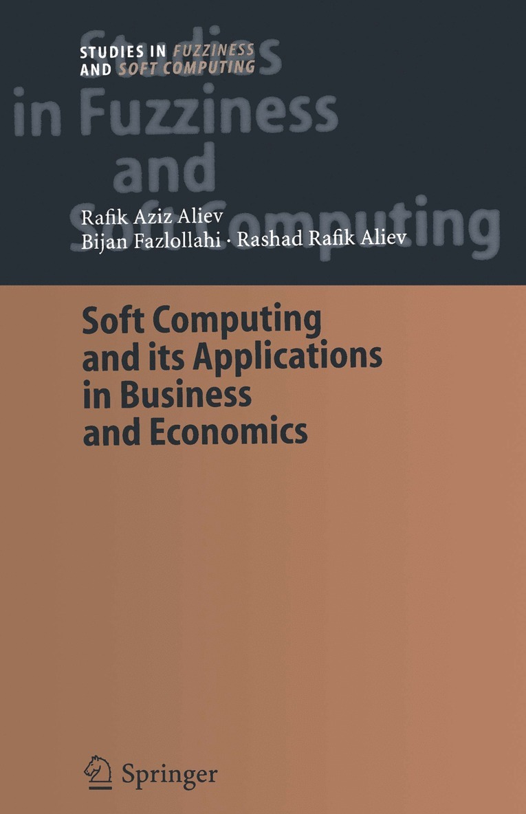 Rafik Aziz Aliev, Bijan Fazlollahi, Rashad Rafik Aliev - Soft Computing and its Applications in Business and Economics, Häftad