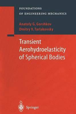 A.G. Gorshkov, D.V. Tarlakovsky, A. G. Gorshkov, D. V. Tarlakovsky - Transient Aerohydroelasticity of Spherical Bodies, Häftad