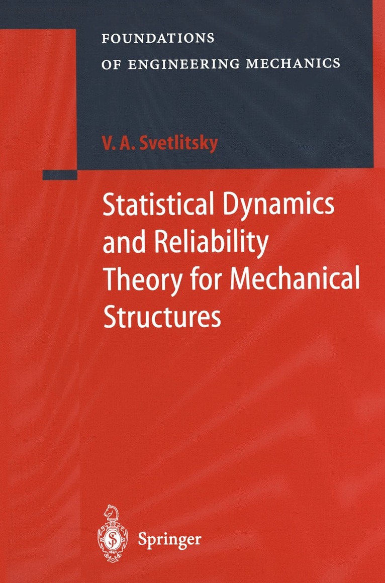 Valery A. Svetlitsky - Statistical Dynamics and Reliability Theory for Mechanical Structures, Häftad