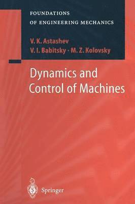 V.K. Astashev, V.I. Babitsky, M.Z. Kolovsky, V. K. Astashev, V. I. Babitsky, M. Z. Kolovsky - Dynamics and Control of Machines, Häftad
