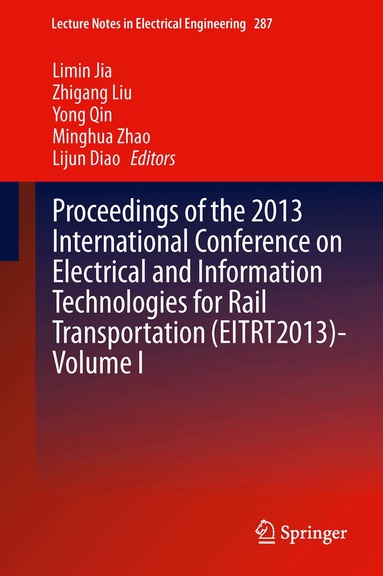 Limin Jia, Zhigang Liu, Yong Qin, Minghua Zhao, Lijun Diao - Proceedings of the 2013 International Conference on Electrical and Information Technologies for Rail Transportation (EITRT2013)-Volume I, Inbunden