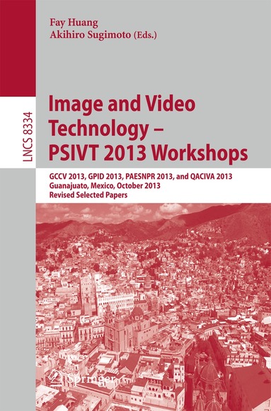 Fay Huang, Akihiro Sugimoto - Image and Video Technology -- PSIVT 2013 Workshops, Häftad
