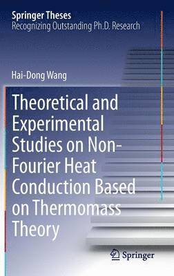 Hai-Dong Wang - Theoretical and Experimental Studies on Non-Fourier Heat Conduction Based on Thermomass Theory, Inbunden
